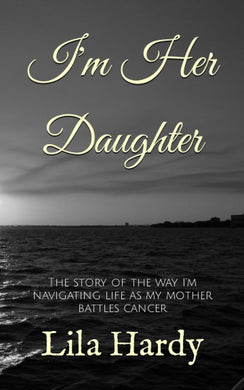 I'm Her Daughter - Lila Hardy